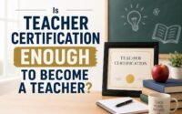 Is Teacher Certification Enough to Become a Teacher?