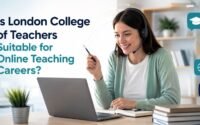 Is London College of Teachers Suitable for Online Teaching Careers?